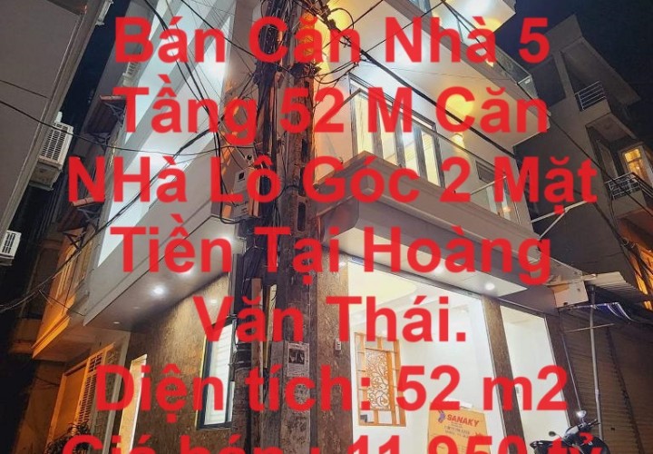 Chính Chủ Cần Bán Căn Nhà 5 Tầng 52 M Căn NHà Lô Góc 2 Mặt Tiền Tại Hoàng Văn Thái.